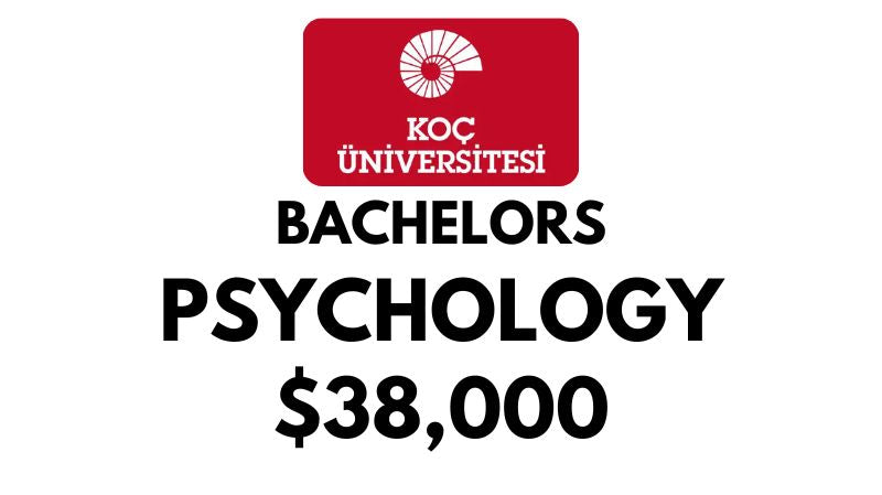 Bachelor of Psychology at Koc University: Tuition Fee: $38,000/year (Scholarship Available)