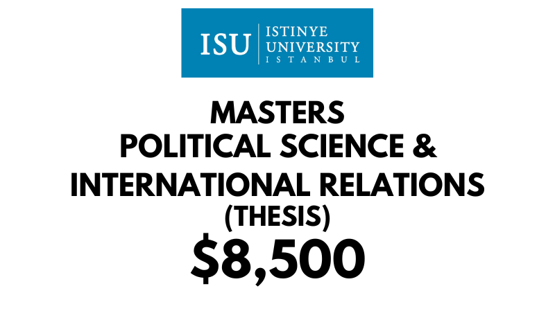 Masters in Political Science & International Relations (Thesis) at Istinye University: Tuition Fee: $8,500 Entire Program (After Scholarship)