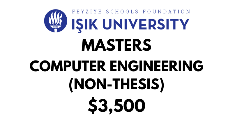 Master of Science - Computer Engineering (Non-Thesis) at Isik University: Tuition: $3,500 Entire Program (After Scholarship)