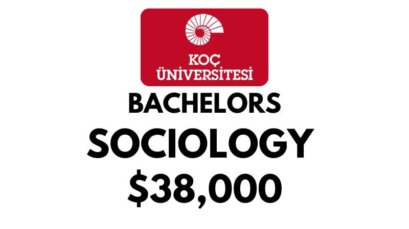 Bachelor of Sociology at Koc University: Tuition Fee: $38,000/year (Scholarship Available)