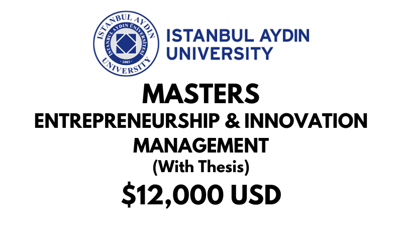 Master of Entrepreneurship And Innovation Management  (With Thesis) at Istanbul Aydin University: Tuition: $12,000 USD Entire Program (Scholarship Available)