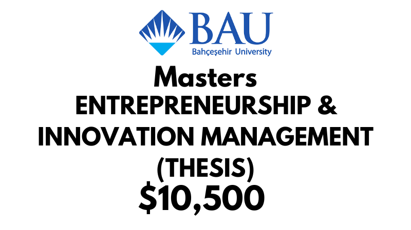 Master of Entrepreneurship & Innovation Management (Thesis) at Bahcesehir University Tuition Fee: 10,500 Entire Program (After Scholarship)