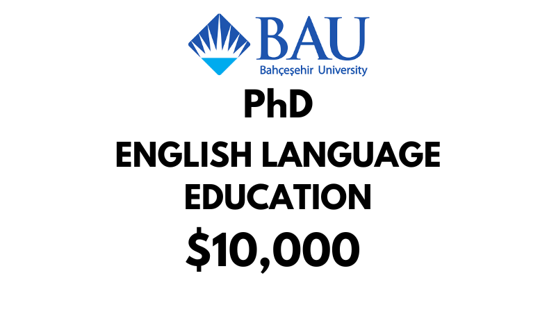 Doctoral - PhD in English Language Education at Bahcesehir University (BAU): Tuition: $10,000/Year (Scholarship Available)