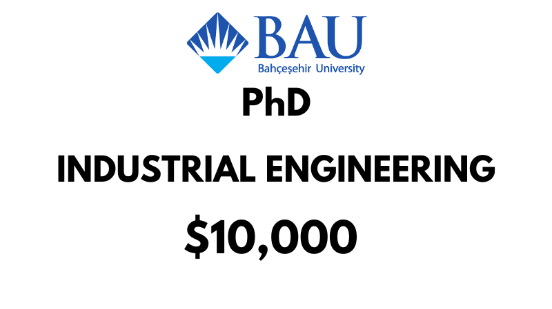 Doctoral - PhD in Industrial Engineering at Bahcesehir University (BAU): Tuition: $10,000/Year (Scholarship Available)