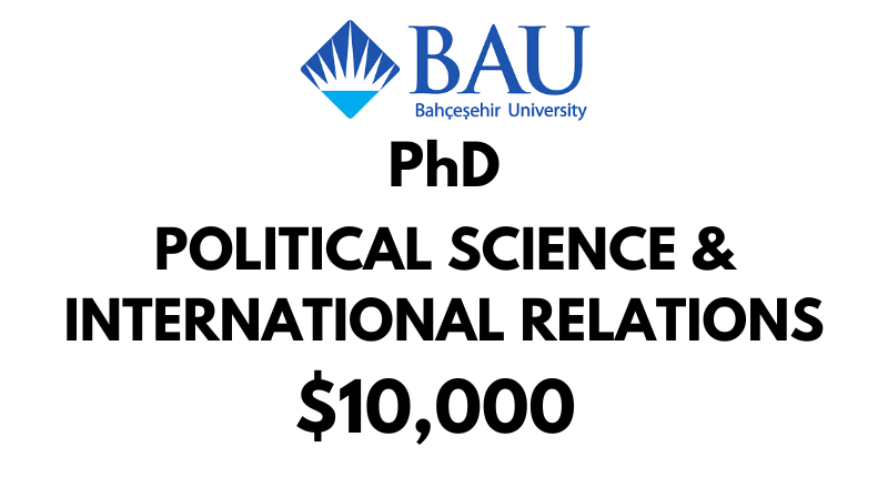 Doctoral - PhD in Political Science & International Relations at Bahcesehir University (BAU): Tuition: $10,000/Year (Scholarship Available)