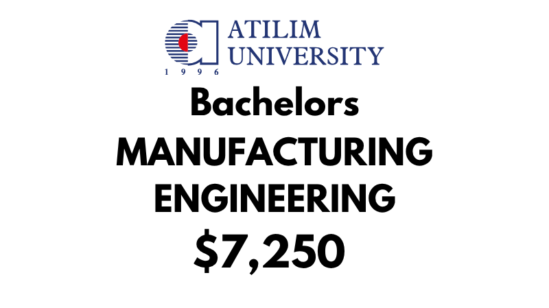 Bachelor of Manufacturing Engineering at Atilim University: Tuition Fee: $7,250/year (After Scholarship)