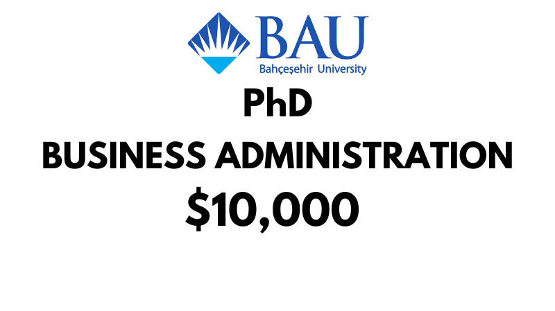 Doctoral - PhD in Business Administration at Bahcesehir University (BAU): Tuition: $10,000/Year (Scholarship Available)