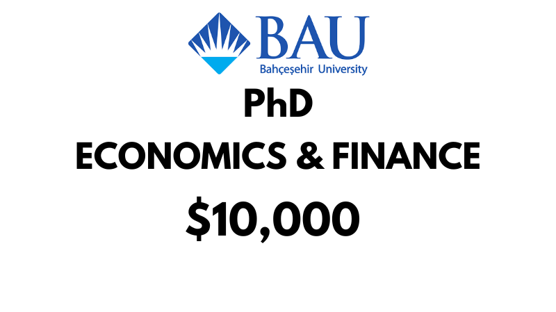 Doctoral - PhD in Economics & Finance at Bahçeşehir University (BAU): Tuition Fee: $10,000/year (Scholarship Available)