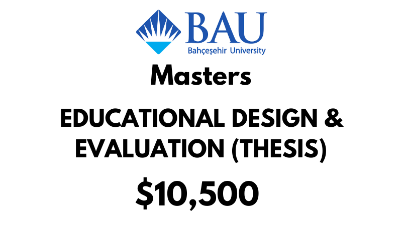 Masters of Educational Design & Evaluation (Thesis) at Bahcesehir University (BAU): Tuition Fee: $10,500 Entire Program (After Scholarship)