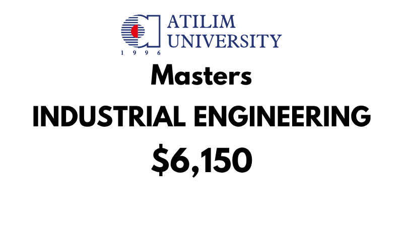Master of Science - Industrial Engineering at Atilim University: Tuition Fee: $6,150 Entire Program (After Scholarship)