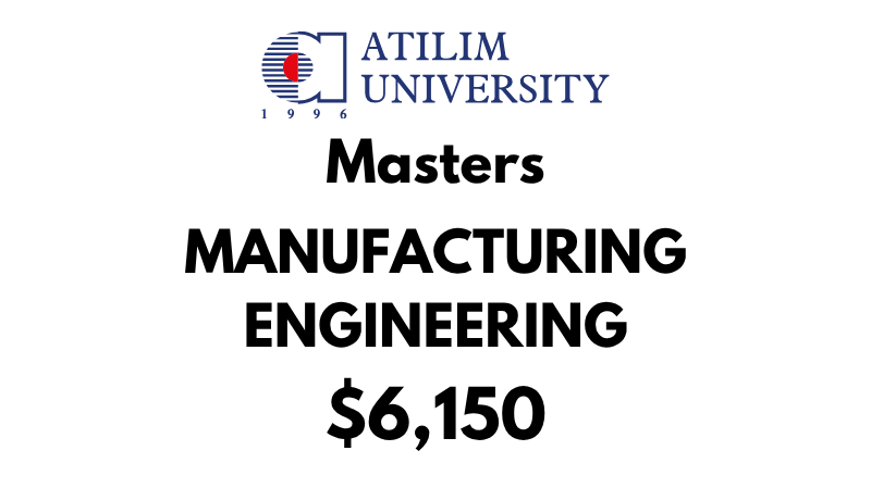 Master of Science - Manufacturing Engineering at Atilim University: Tuition Fee: $6,150 Entire Program (After Scholarship)