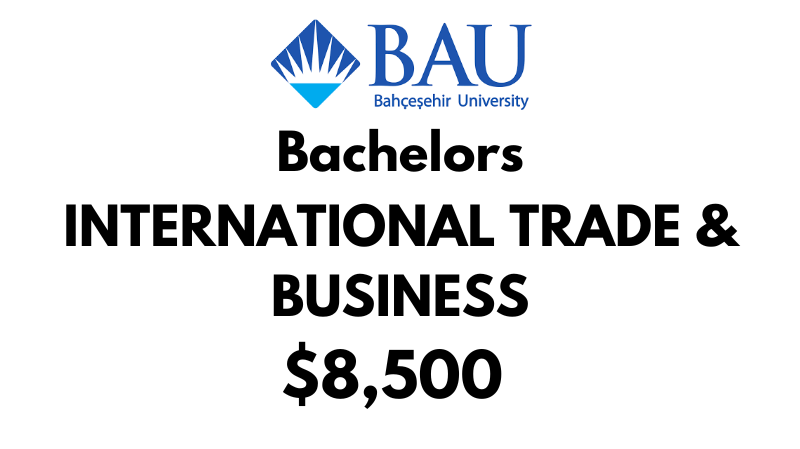 Bachelor of International Trade & Business at Bahçeşehir University (BAU): Tuition Fee: $8,500/year