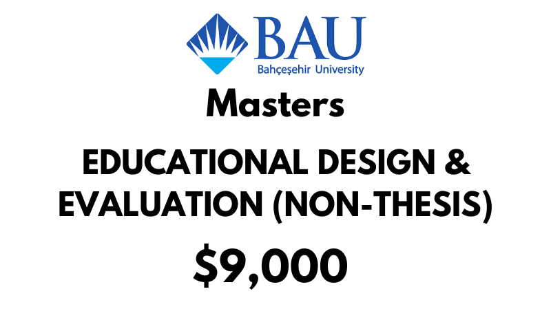 Masters of Educational Design & Evaluation (Non - Thesis) at Bahcesehir University (BAU): Tuition Fee: $9.000 Entire Program (After Scholarship)