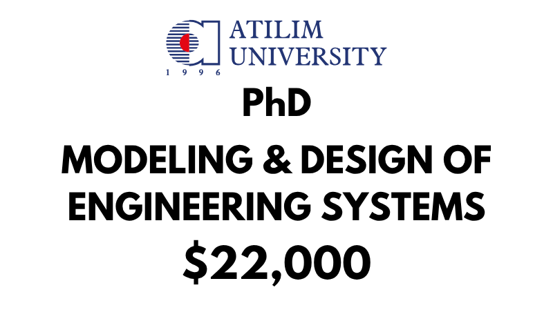 Doctoral - PhD in Modeling & Design of Engineering Systems at Atilim University: Tuition Fee: $22,000 Entire Program (Scholarship Available)