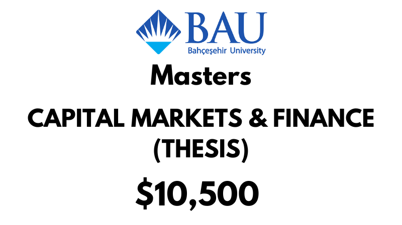 Masters of Capital Markets & Finance (Thesis) at Bahcesehir University (BAU): Tuition Fee: $10,500 Entire Program (After Scholarship)