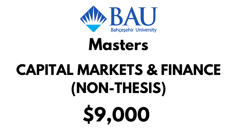 Masters of Capital Markets & Finance (Non - Thesis) at Bahcesehir University (BAU): Tuition Fee: $9,000 Entire Program (After Scholarship)