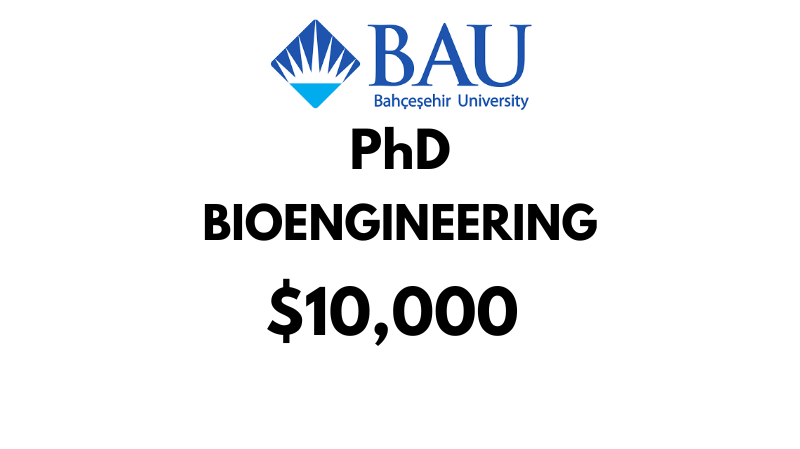 Doctoral - PhD in Bioengineering at Bahcesehir University (BAU): Tuition: $10,000/Year (Scholarship Available)