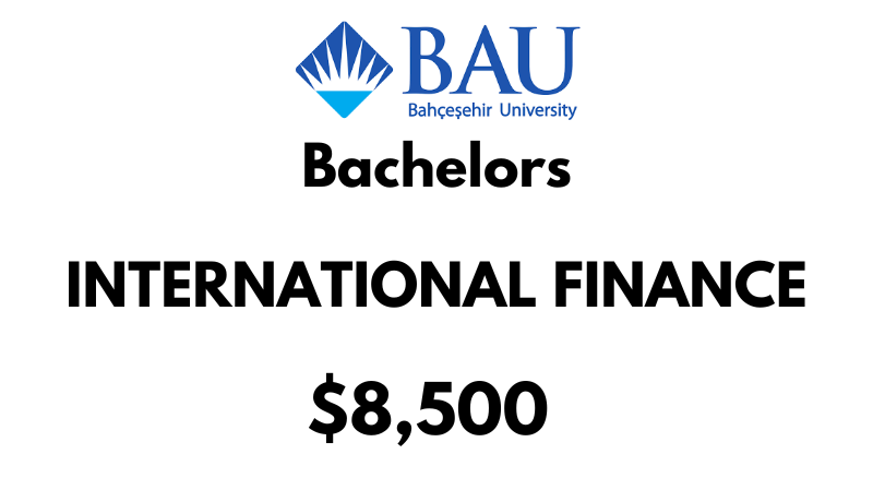 Bachelor of International Finance at Bahçeşehir University (BAU): Tuition Fee: $8,500/year (After Scholarship)
