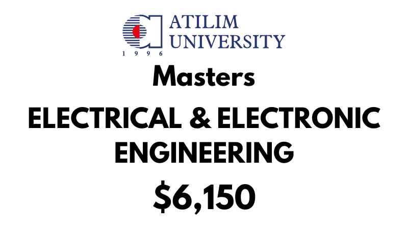 Master of Science in Electrical & Electronics Engineering at Atilim University: Tuition Fee: $6,150 Entire Program (After Scholarship)