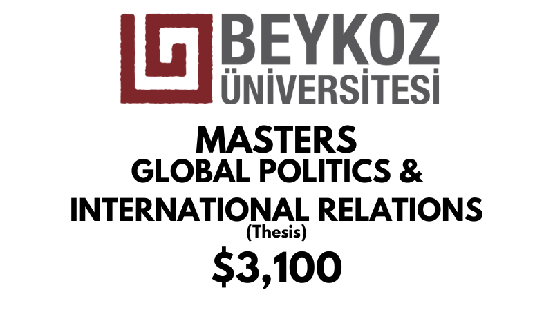 Master in Global Politics & International Relations (Thesis) at Beykoz University: Tuition: $3,100 USD Entire Program (After Scholarship)