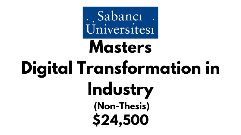 Master of Science - Digital Transformation in Industry (Non-Thesis) at Sabanci University: Tuition: $24,500 USD Entire Program
