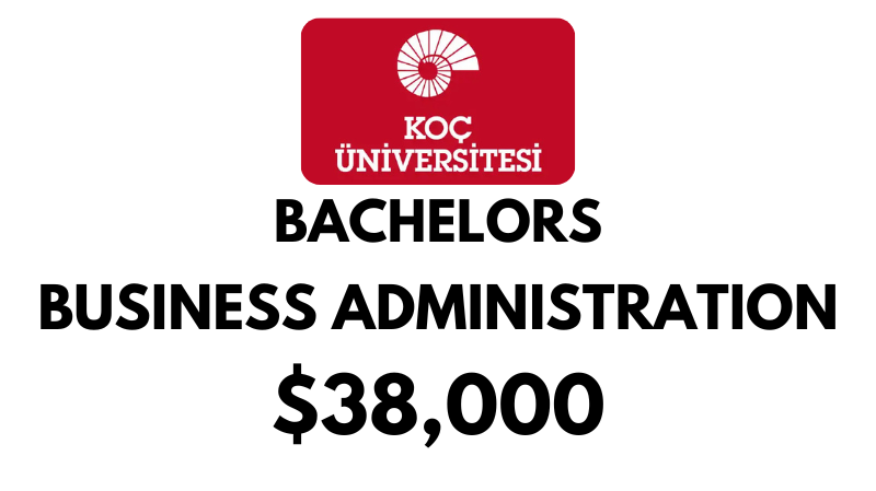 Bachelor of Business Administration at Koc University: Tuition Fee: $38,000/year (Scholarship Available)