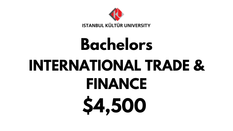 Bachelor of International Trade and Finance at Istanbul Kultur University: Tuition Fee: $4,500/year (After Scholarship)