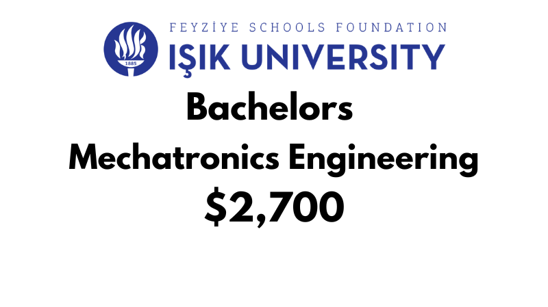 Bachelors of Science (BSc) in Mechatronics Engineering at ISIK University:  $2,700 (After Scholarship)