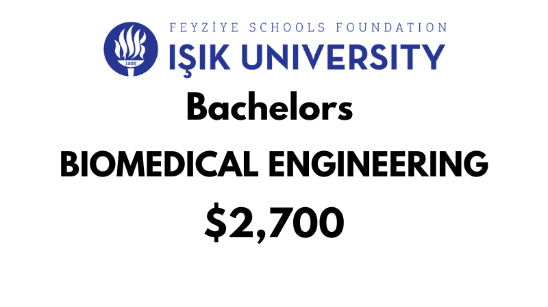 Bachelors of Science (BSc) in Biomedical Engineering at ISIK University: Tuition Fee:  $2,700/year (After Scholarship)