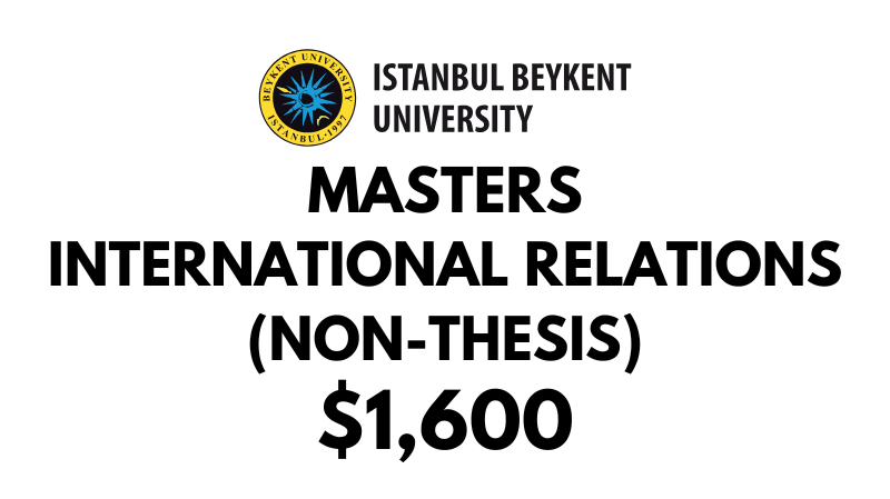 Masters of International Relations (Non-thesis) at Beykent University: Tuition Fee: $1,600 USD Entire Program (After Scholarship)
