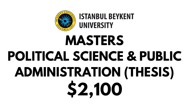 Masters of Political Science and Public Administration (Thesis) at Beykent University: Tuition Fee: $2,100 USD Entire Program (After Scholarship)