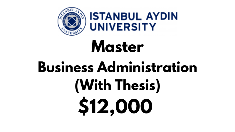 Master of Business Administration MBA (Thesis) at Istanbul Aydin University: Tuition: $12,000 USD Entire Program (Scholarship Available)