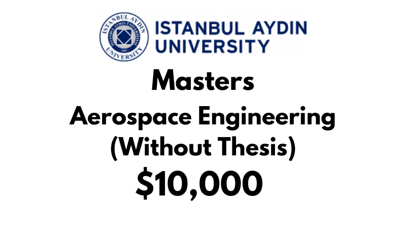 Master of Aerospace Engineering (Without Thesis) at Istanbul Aydin University: Tuition: $10,000 USD Entire Program (Scholarship Available)