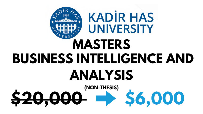 Master of Business Intelligence and Analysis (Non-Thesis) at Kadir HAS University: Tuition Fee: $6,000 USD Entire Program (After Scholarship)