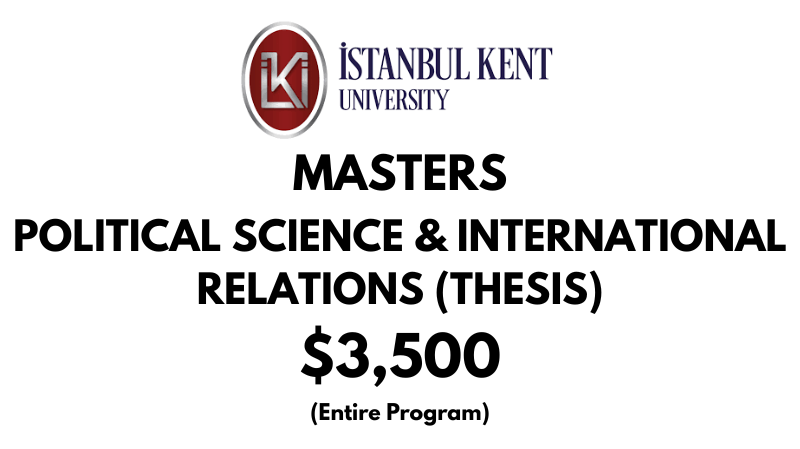 Master of Arts - Political Science and International Relations (Thesis) at Istanbul Kent University: $3,500 Full Program (After Scholarship)
