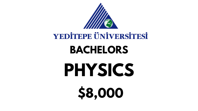 Bachelors of Arts (BA) in Physics at Yeditepe University Tuition Fee: $8.000/year (After Scholarship)