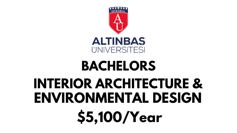 Bachelors of Science (BSc) in Interior Architecture & Environmental Design at Altinbas University: $5,100/Year after scholarship