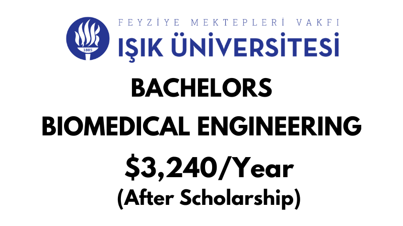 Bachelors of Science (BSc) in Biomedical Engineering at ISIK University: Tuition Fee:  $3,240/year (After Scholarship)