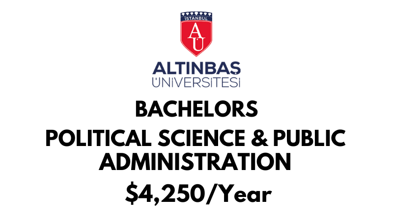 Bachelors of Arts (BA) in Political Science & Public Administration at Altinbas University: $4,250/Year after scholarship