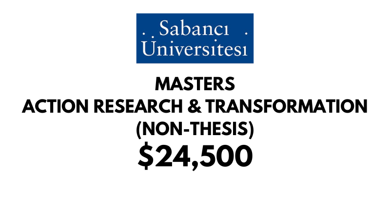 Master of  Action Research and Transformation (Non-Thesis) at Sabanci University: Tuition: $24,500 USD Entire Program