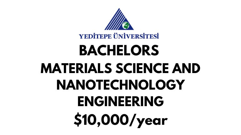 Bachelors of Science (BSc) in Materials Science & NanoTechnology Engineering at Yeditepe University Tuition Fee: $10.000/year (After Scholarship)