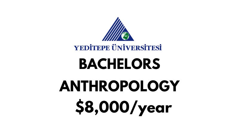 Bachelors of Arts (BA) in Anthropology at Yeditepe University: Tuition Fee: $8.000/year (After Scholarship)