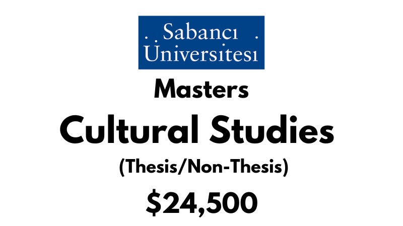 Master of Arts in Cultural Studies (Thesis/Non-Thesis) at Sabanci University: Tuition: $24500 USD/Year (Scholarship Available)