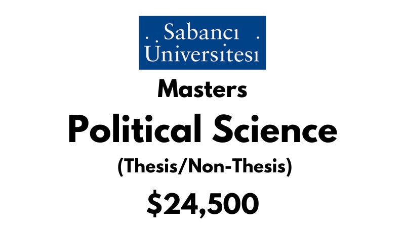 Master of Arts in Political Science (Thesis/Non Thesis) at Sabanci University: Tuition: $24,500 USD/Year (Scholarship Available)